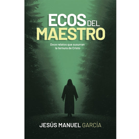 Ecos del Maestro: Doce relatos que susurran la ternura de Cristo